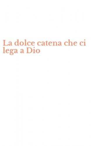 La dolce catena che ci lega a Dio