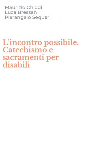 L'incontro possibile. Catechismo e sacramenti per disabili
