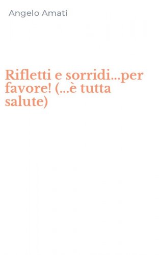 Rifletti e sorridi...per favore! (...&egrave; tutta salute)