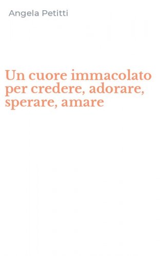 Un cuore immacolato per credere, adorare, sperare, amare