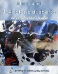 194. Storie di aborto. Dalla criminalit&agrave; alla legalit&agrave;
