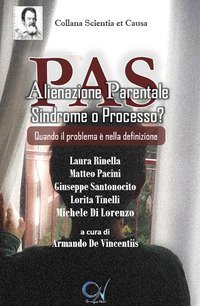 PAS. Alienazione Parentale Sindrome o Processo? Quando il problema &egrave; nella definizione