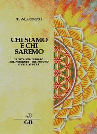 Chi siamo e chi saremo. La vita nel passato, nel presente, nel futuro e nell'al di l&agrave;