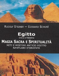 Egitto, Grecia e Palestina. Magia sacra e spiritualit&agrave;. Miti e misteri antico Egitto. Santuari d'Oriente