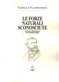 Le forze naturali sconosciute. Facolt&agrave; inesplorate dell'essere umano