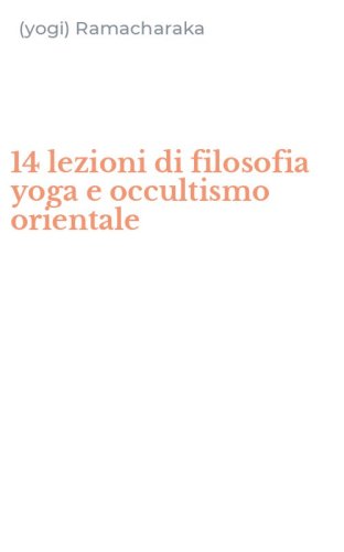 14 lezioni di filosofia yoga e occultismo orientale