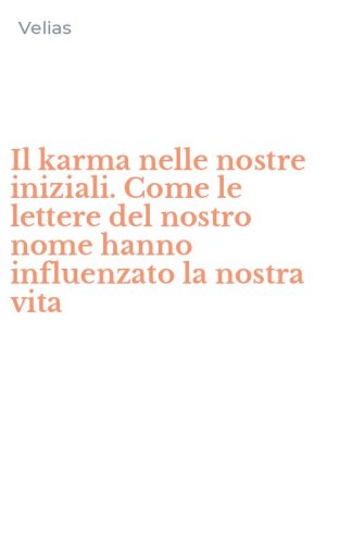 Il karma nelle nostre iniziali. Come le lettere del nostro nome hanno influenzato la nostra vita