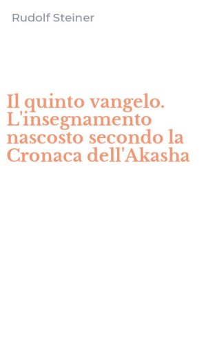 Il quinto vangelo. L'insegnamento nascosto secondo la Cronaca dell'Akasha