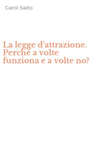 La legge d'attrazione. Perch&eacute; a volte funziona e a volte no?