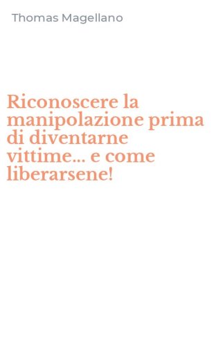 Riconoscere la manipolazione prima di diventarne vittime... e come liberarsene!