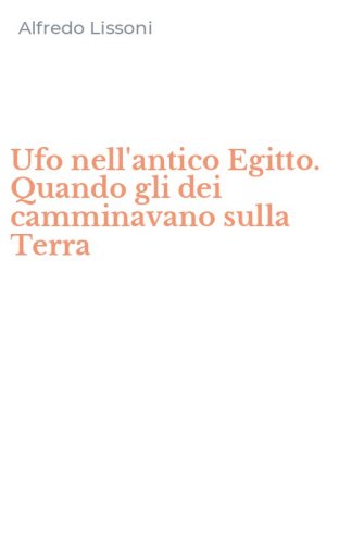 Ufo nell'antico Egitto. Quando gli dei camminavano sulla Terra