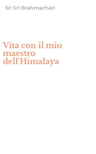 Vita con il mio maestro dell'Himalaya