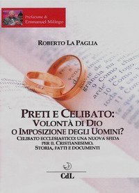 Preti e celibato: volont&agrave; di Dio o imposizione degli uomini?