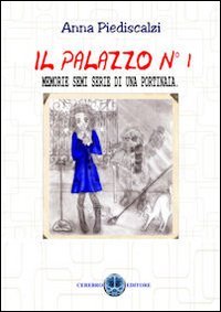 Il palazzo n&deg;1. Memorie semi serie di una portinaia