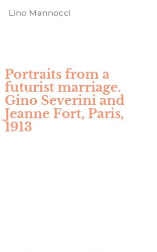 Portraits from a futurist marriage. Gino Severini and Jeanne Fort, Paris, 1913