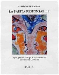 La parit&agrave; responsabile. Spazi, scenari e bisogni di pari opportunit&agrave; tra le donne di Colonnella
