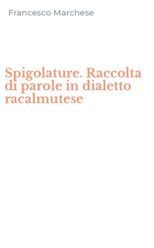 Spigolature. Raccolta di parole in dialetto racalmutese