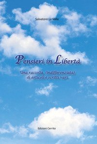 Pensieri in libert&agrave;. Una raccolta (indifferenziata) di articoli e scritti vari