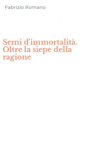 Semi d'immortalit&agrave;. Oltre la siepe della ragione