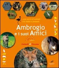 Ambrogio e i suoi amici... Una storia di animali tra realt&agrave; e fantasia