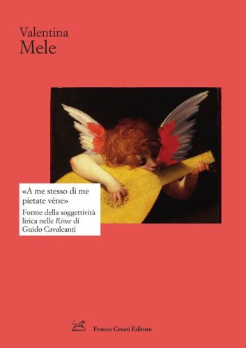 &laquo;A me stesso di me pietate v&egrave;ne&raquo;. Forme della soggettivit&agrave; lirica nelle Rime di Guido Cavalcanti
