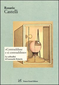 &laquo;Contraddisse e si contraddisse&raquo;. Le solitudini di Leonardo Sciascia