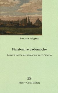 Finzioni accademiche. Mode e forme del romanzo