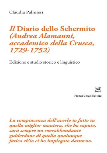 Il &laquo;Diario dello Schermito&raquo; (Andrea Alamanni, accademico della Crusca, 1729-1752). Edizione e studio storico e linguistico