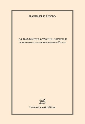 &laquo;La maledetta lupa&raquo; del capitale. Il pensiero economico-politico di Dante