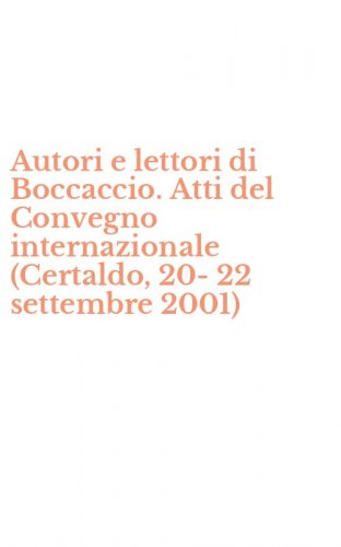 Autori e lettori di Boccaccio. Atti del Convegno internazionale (Certaldo, 20-22 settembre 2001)