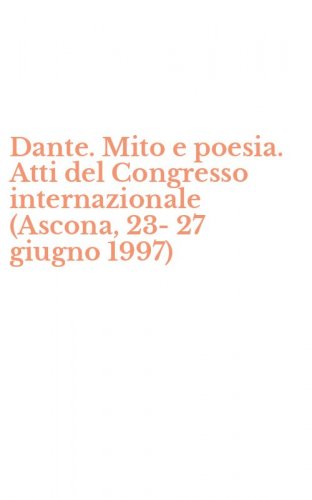 Dante. Mito e poesia. Atti del Congresso internazionale (Ascona, 23-27 giugno 1997)