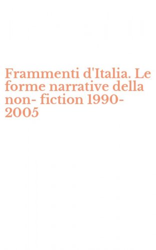 Frammenti d'Italia. Le forme narrative della non-fiction 1990-2005