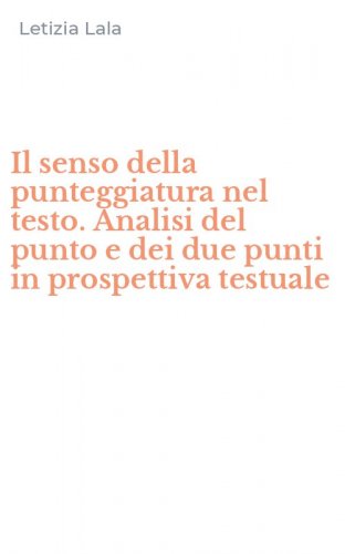 Il senso della punteggiatura nel testo. Analisi del punto e dei due punti in prospettiva testuale