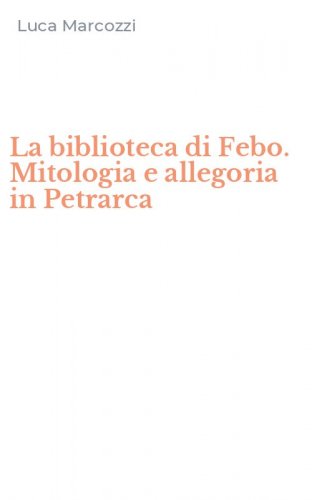La biblioteca di Febo. Mitologia e allegoria in Petrarca