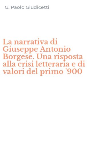La narrativa di Giuseppe Antonio Borgese. Una risposta alla crisi letteraria e di valori del primo '900