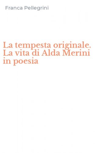 La tempesta originale. La vita di Alda Merini in poesia