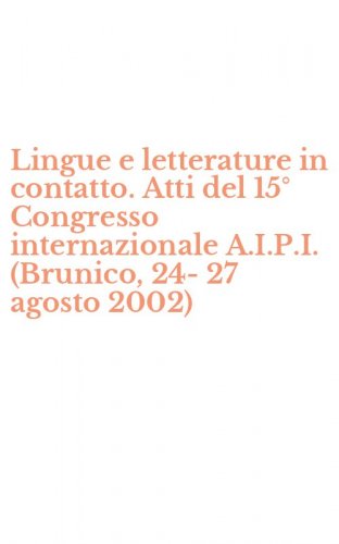 Lingue e letterature in contatto. Atti del 15&deg; Congresso internazionale A.I.P.I. (Brunico, 24-27 agosto 2002)