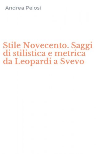 Stile Novecento. Saggi di stilistica e metrica da Leopardi a Svevo