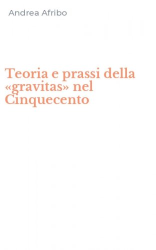 Teoria e prassi della &laquo;gravitas&raquo; nel Cinquecento