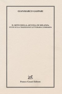 Il mito della &laquo;scuola di Milano&raquo;. Studi sulla tradizione letteraria lombarda
