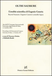 Oltre Saussure. L'eredit&agrave; scientifica di Eugenio Coseriu-Beyond Saussure. Eugenio Coseriu's scientific legacy