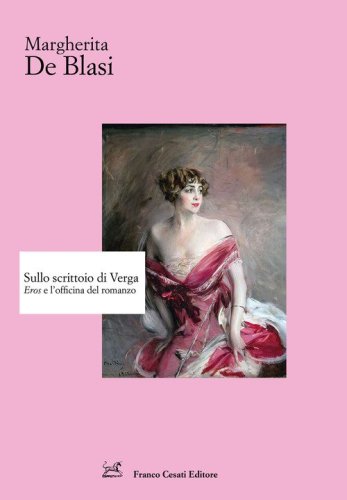 Sullo scrittoio di Verga. &laquo;Eros&raquo; e l'officina del romanzo