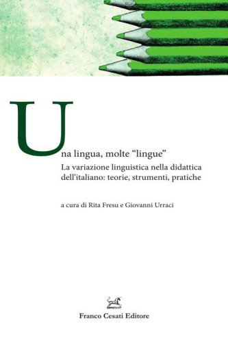 Una lingua, molte &laquo;lingue&raquo;. La variazione linguistica nella didattica dell'italiano: teorie, strumenti, pratiche