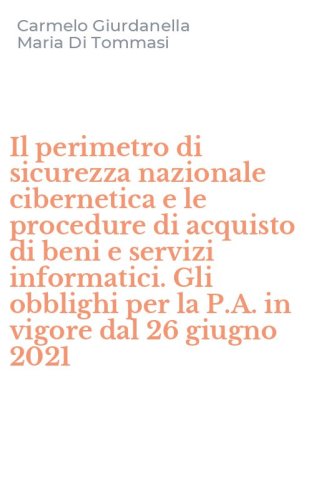 Il perimetro di sicurezza nazionale cibernetica e le procedure di acquisto di beni e servizi informatici. Gli obblighi per la P.A. in vigore dal 26 giugno 2021