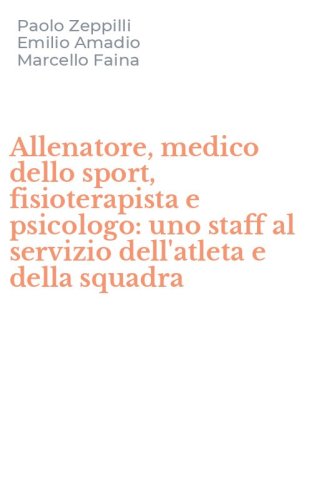 Allenatore, medico dello sport, fisioterapista e psicologo: uno staff al servizio dell'atleta e della squadra