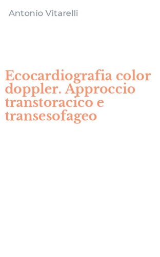 Ecocardiografia color doppler. Approccio transtoracico e transesofageo