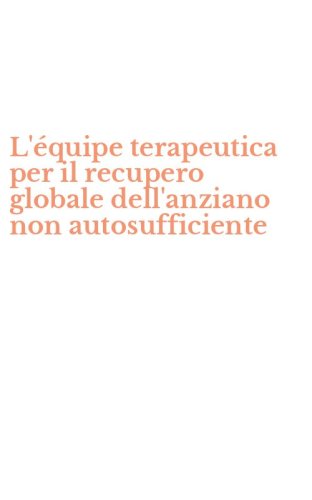 L'&eacute;quipe terapeutica per il recupero globale dell'anziano non autosufficiente