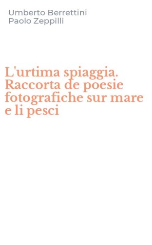 L'urtima spiaggia. Raccorta de poesie fotografiche sur mare e li pesci
