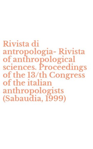 Rivista di antropologia-Rivista of anthropological sciences. Proceedings of the 13/th Congress of the italian anthropologists (Sabaudia, 1999)