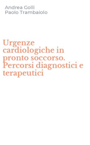 Urgenze cardiologiche in pronto soccorso. Percorsi diagnostici e terapeutici